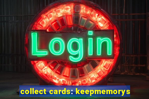 collect cards: keepmemorys